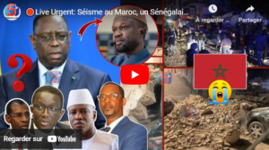 🛑Live Urgent: Séisme au Maroc, un Sénégalais Meurt-Jour de Vérité pour Macky -Probable Exile Sonko