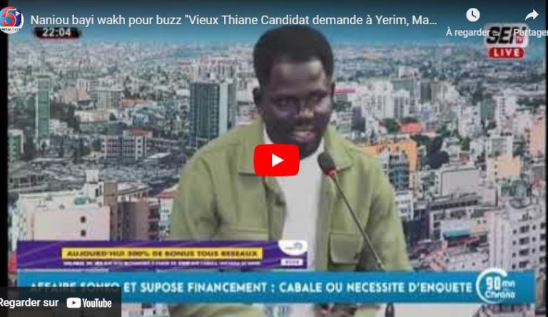 Naniou bayi wakh pour buzz "Vieux Thiane Candidat demande à Yerim, Madiambal de fournir leurs preuve