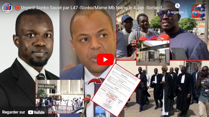🛑Urgent! Sonko Sauvé par L47 -Sonko/Mame Mb.Niang le 4 Jan -Sortie de Yewwi Askan Wi -DAF -DGE