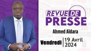 Revue de presse Ahmed Aïdara du Vendredi 19 Avril 2024